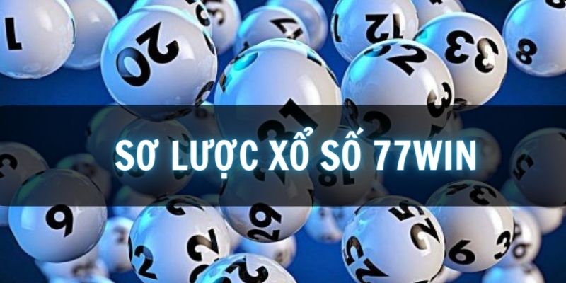 Vài nét đặc sắc nhất về xổ số 77win